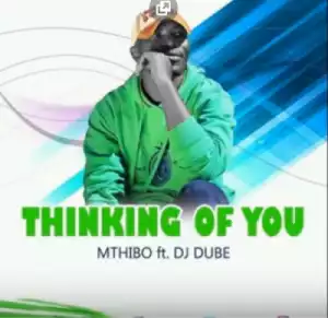 Mthibo - Thinking Of You ft DJ Dube